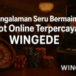 Pengalaman Seru Bermain Slot Online Terpercaya WINGEDE